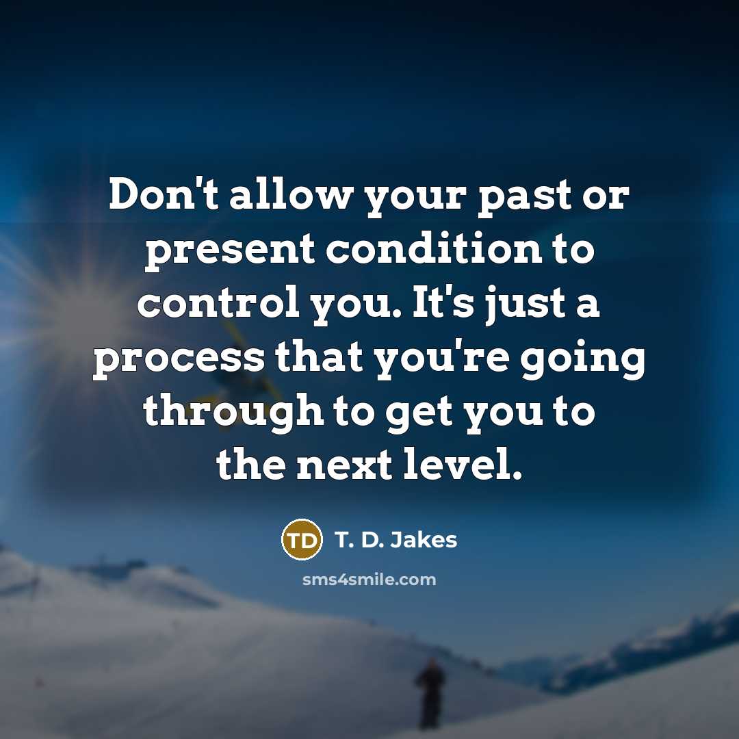 “Don't allow your past or present condition to control you.…” quote by T. D. Jakes