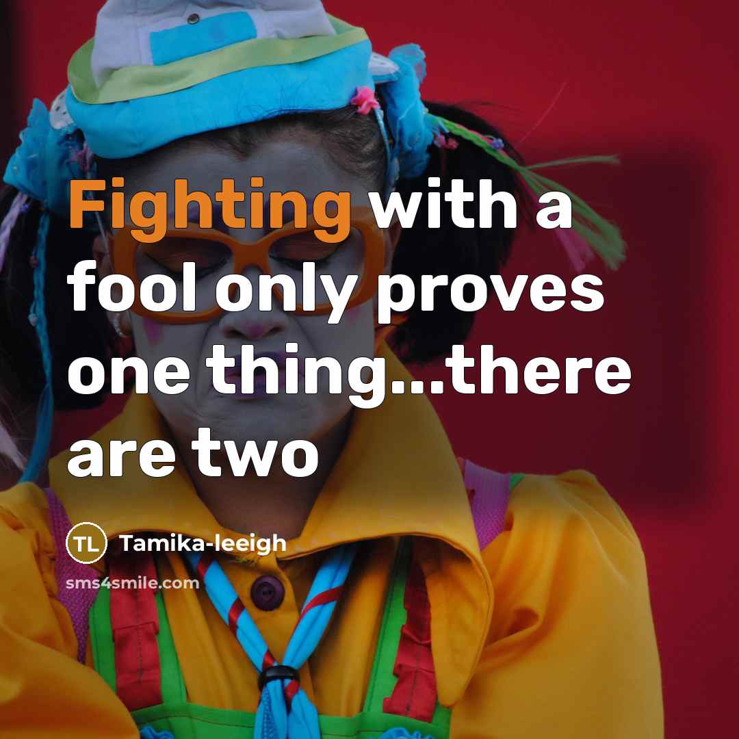 “Fighting with a fool only proves one thing...there are two…” quote by Tamika-leeigh