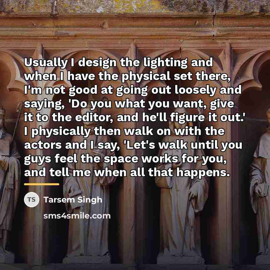 “Usually I design the lighting and when I have the…” quote by Tarsem Singh