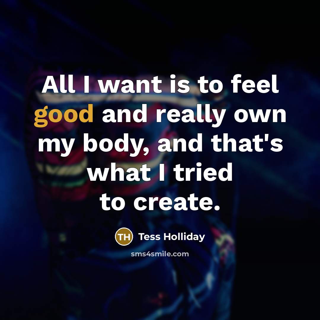 “All I want is to feel good and really own…” quote by Tess Holliday