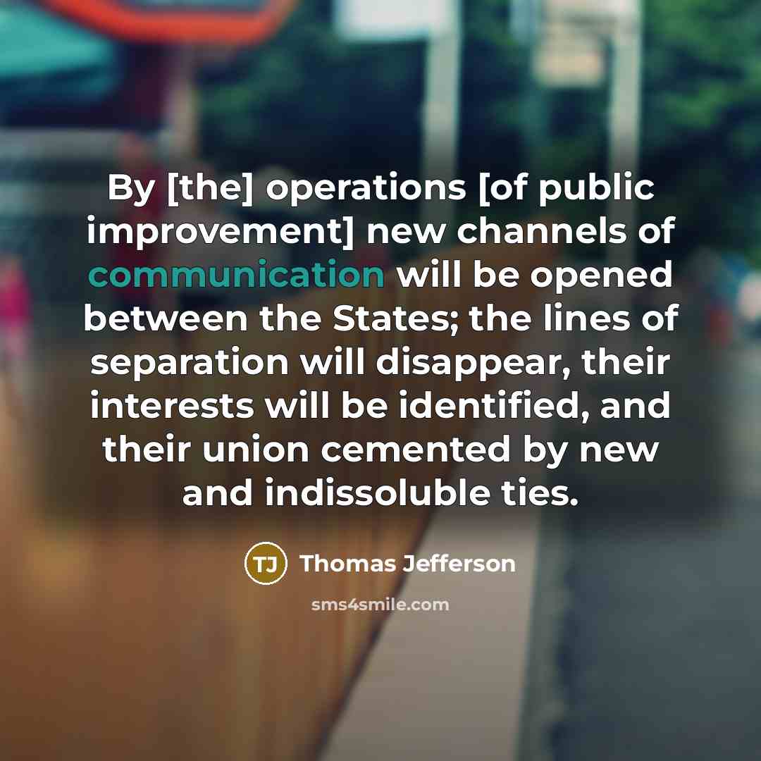 “By [the] operations [of public improvement] new channels of communication…” quote by Thomas Jefferson