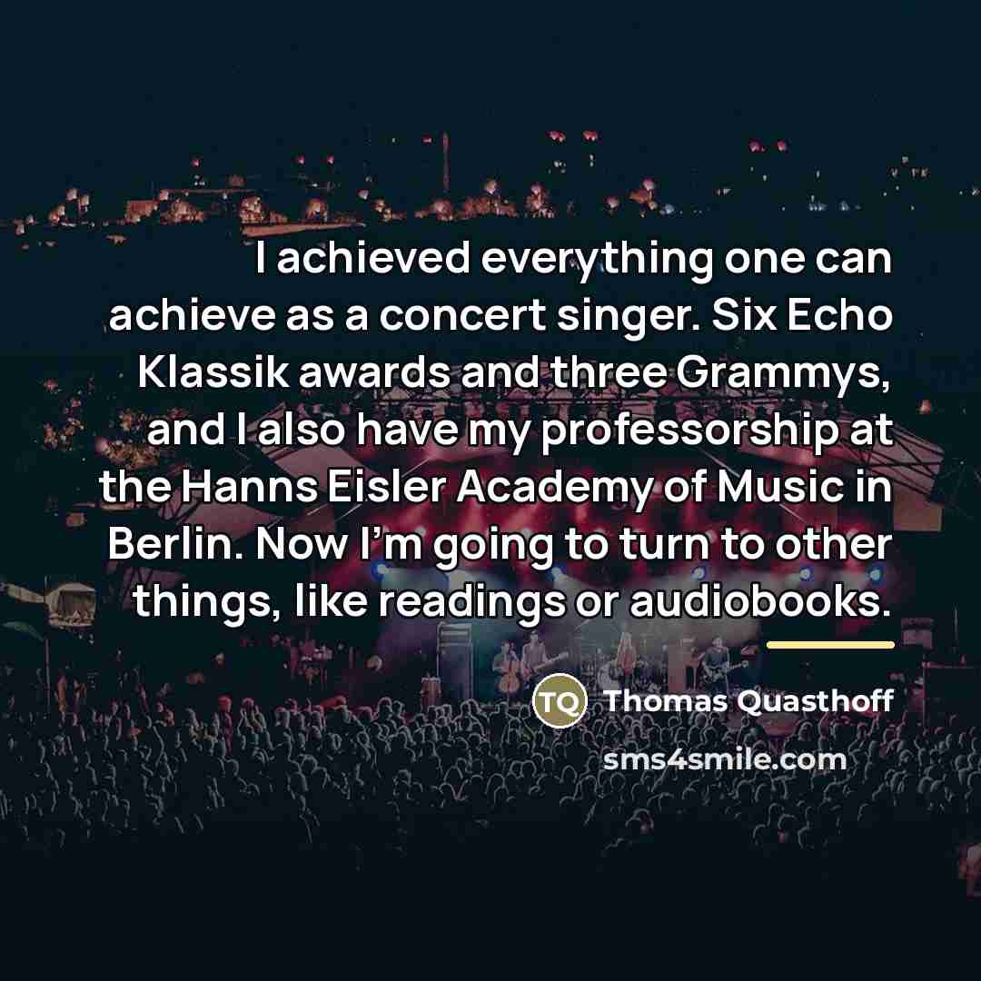 “I achieved everything one can achieve as a concert singer.…” quote by Thomas Quasthoff