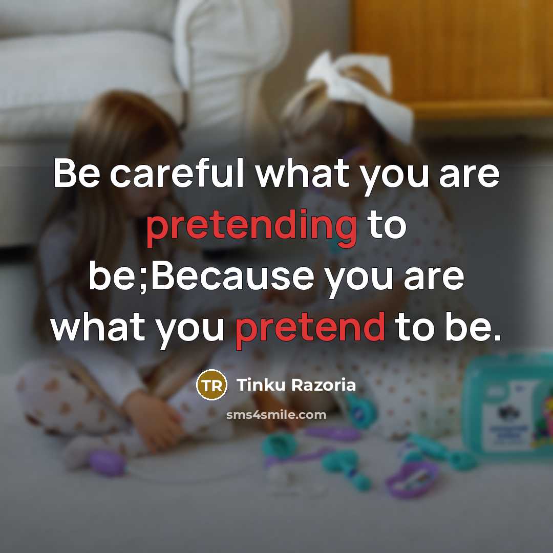 “Be careful what you are pretending to be;Because you are what you pretend to be.” quote by Tinku Razoria