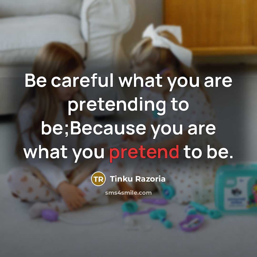 “Be careful what you are pretending to be;Because you are…” quote by Tinku Razoria