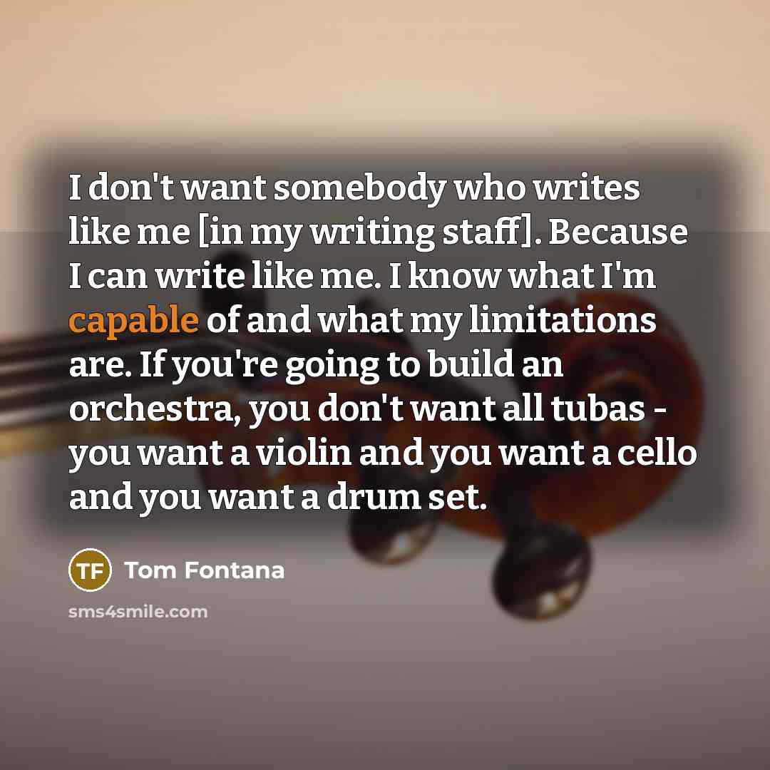 “I don't want somebody who writes like me [in my…” quote by Tom Fontana