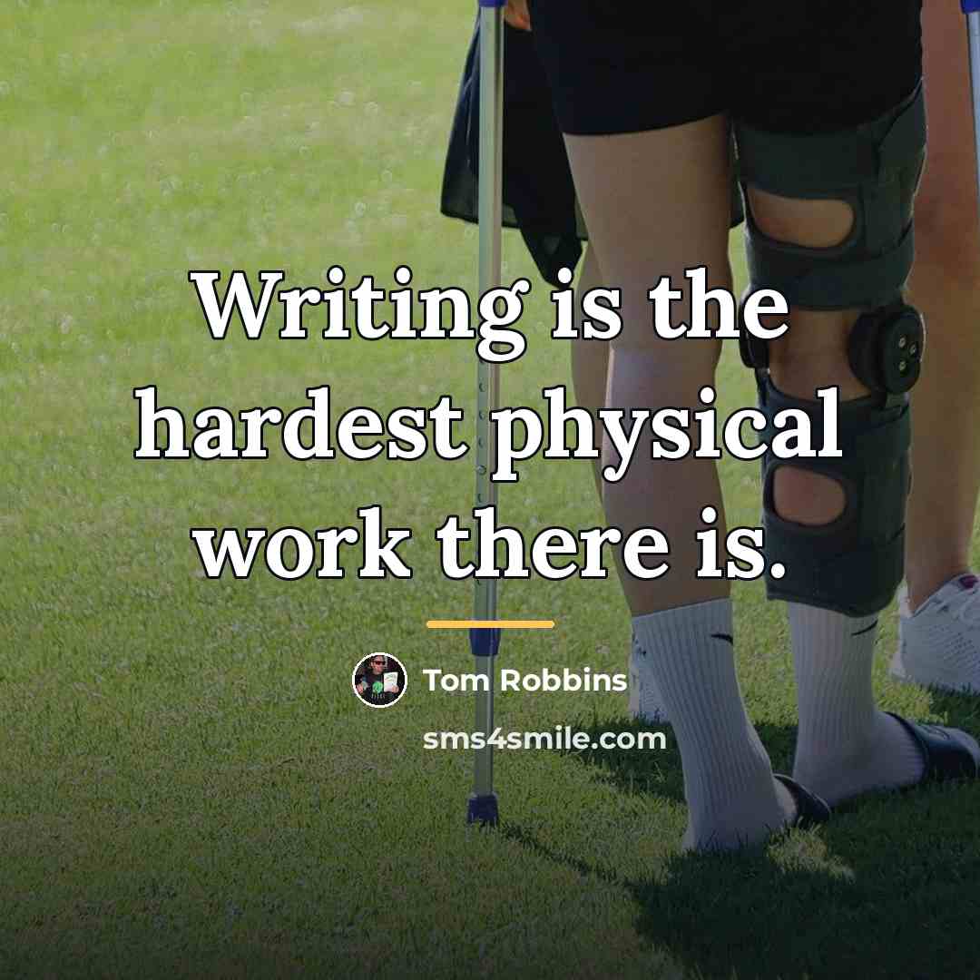“Writing is the hardest physical work there is.…” quote by Tom Robbins