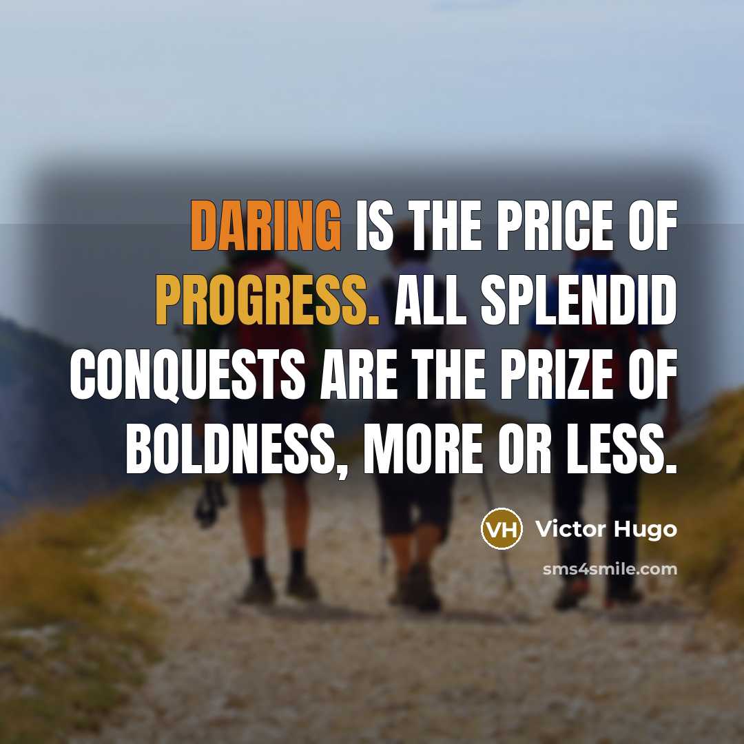 “Daring is the price of progress. All splendid conquests are…” quote by Victor Hugo