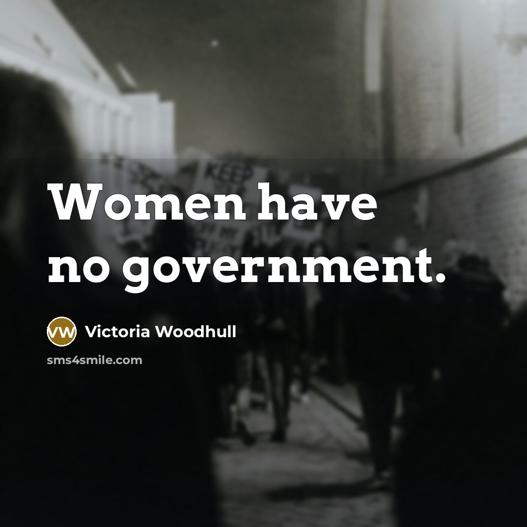 “Women have no government.…” quote by Victoria Woodhull