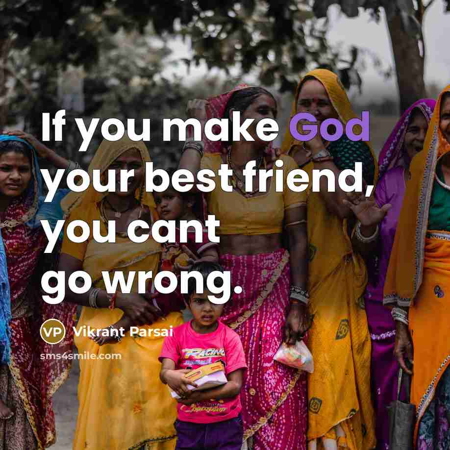 “If you make God your best friend, you cant go…” quote by Vikrant Parsai