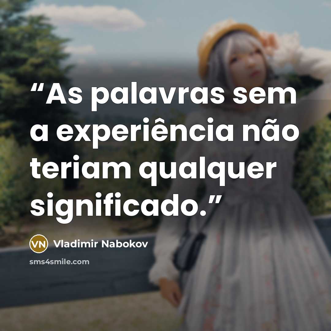 “As palavras sem a experiência não teriam qualquer significado.” quote by Vladimir Nabokov