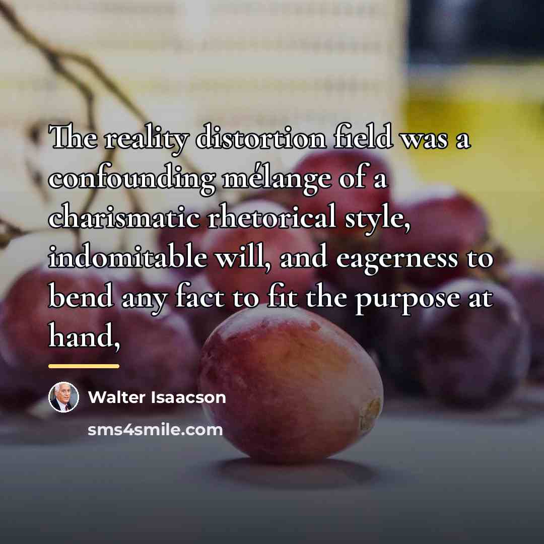 “The reality distortion field was a confounding mélange of a…” quote by Walter Isaacson