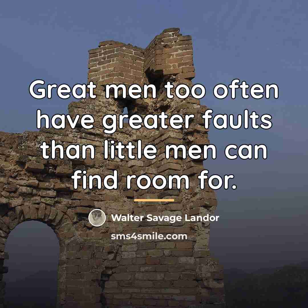 “Great men too often have greater faults than little men…” quote by Walter Savage Landor