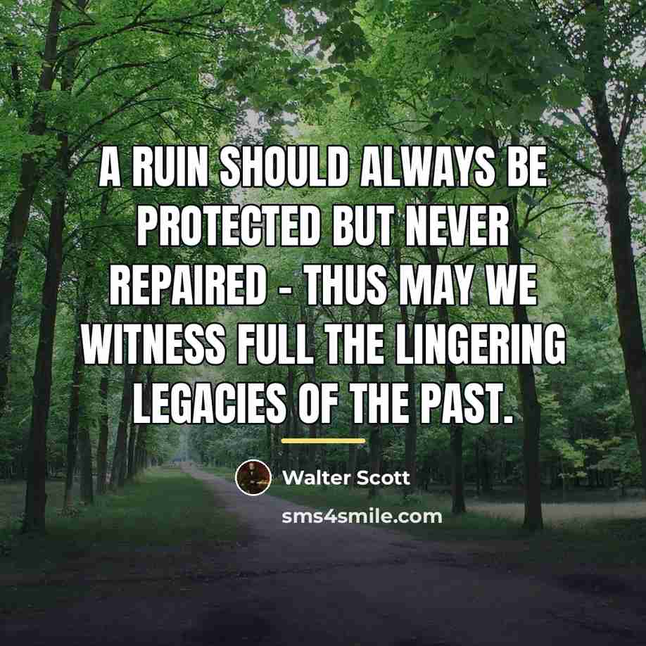 “A ruin should always be protected but never repaired -…” quote by Walter Scott