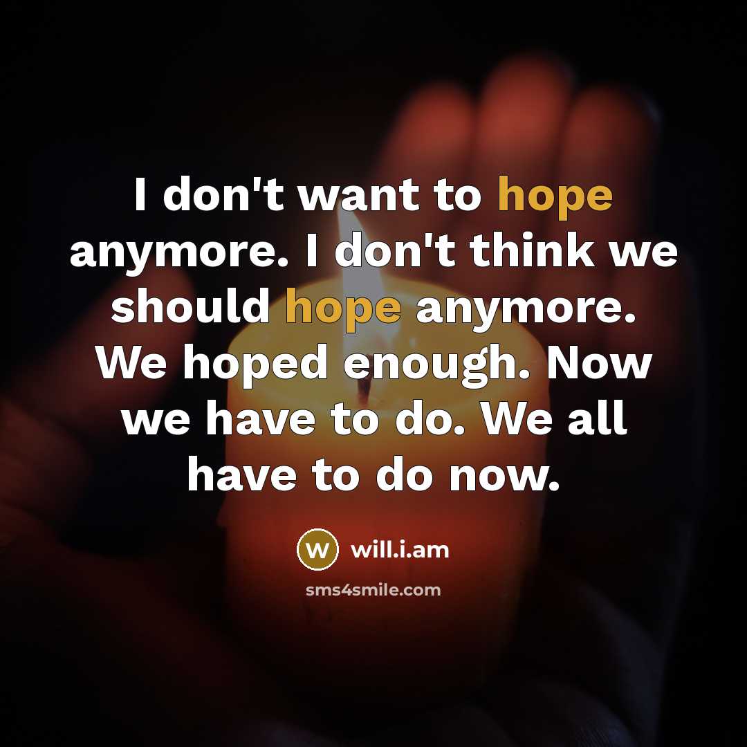 “I don't want to hope anymore. I don't think we…” quote by will.i.am