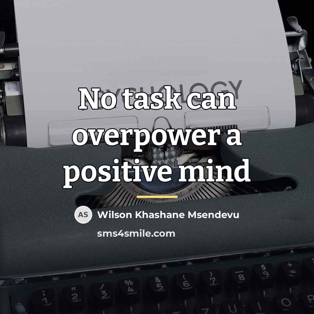 “No task can overpower a positive mind…” quote by Wilson Khashane Msendevu
