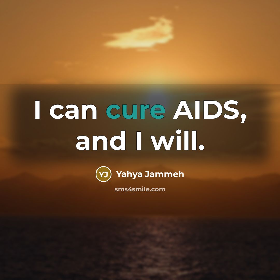 “I can cure AIDS, and I will.…” quote by Yahya Jammeh