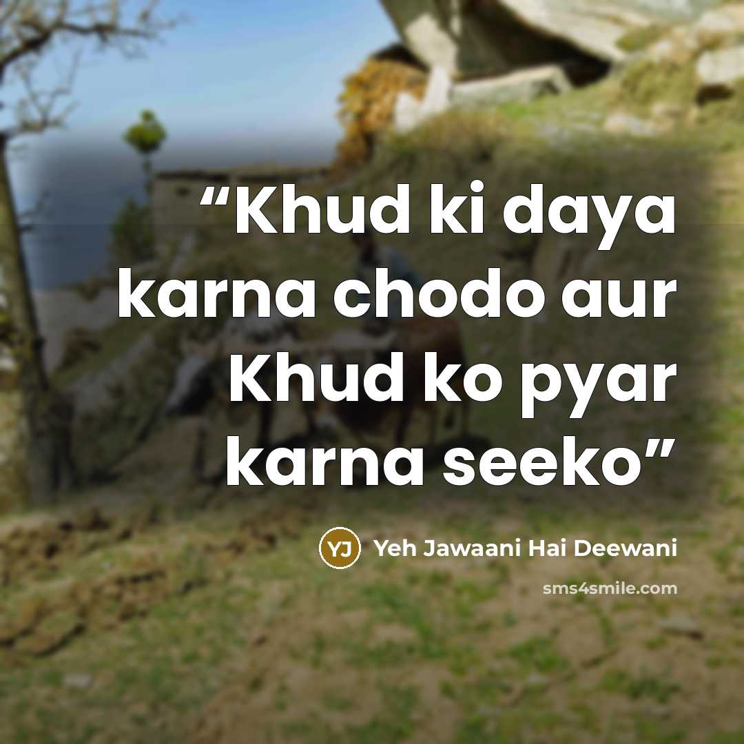“Khud ki daya karna chodo aur Khud ko pyar karna seeko” quote by Yeh Jawaani Hai Deewani