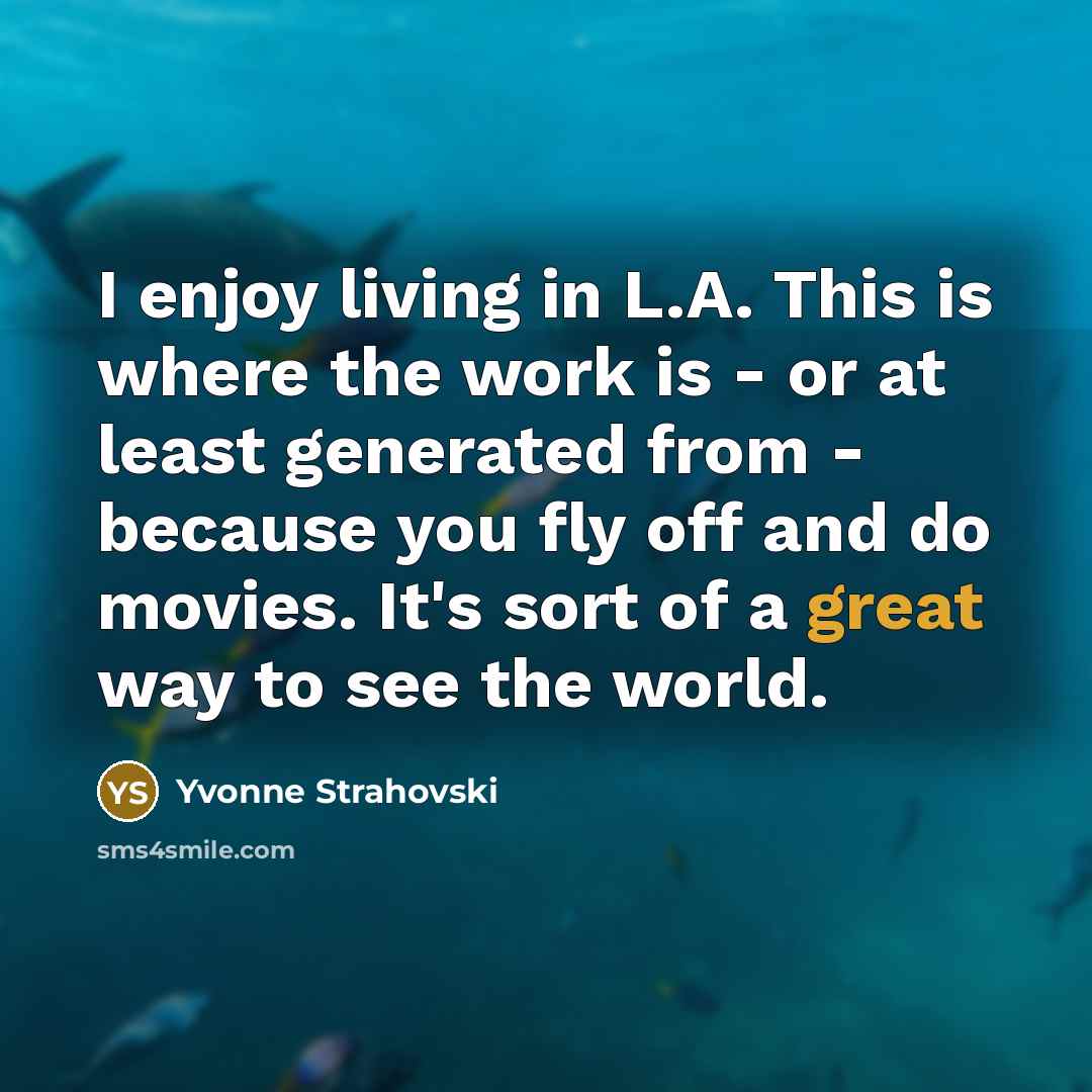 “I enjoy living in L.A. This is where the work…” quote by Yvonne Strahovski