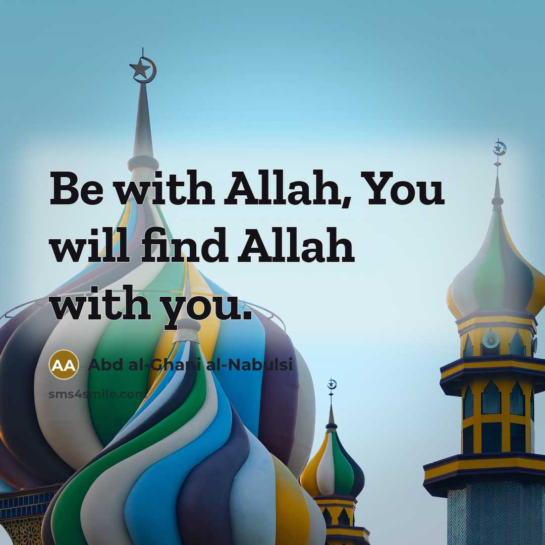 “Be with Allah, You will find Allah with you.” quote by Abd al-Ghani al-Nabulsi
