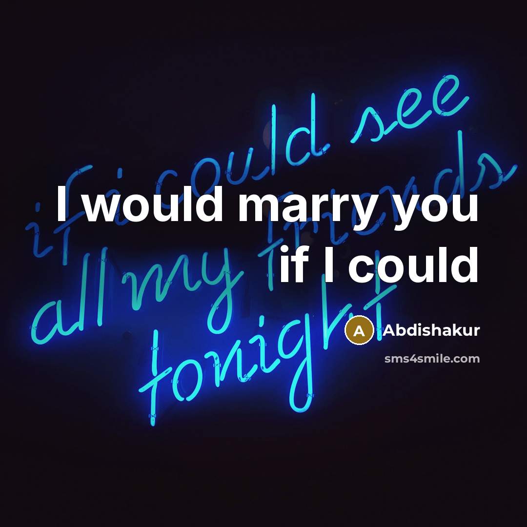 “I would marry you if I could” quote by Abdishakur