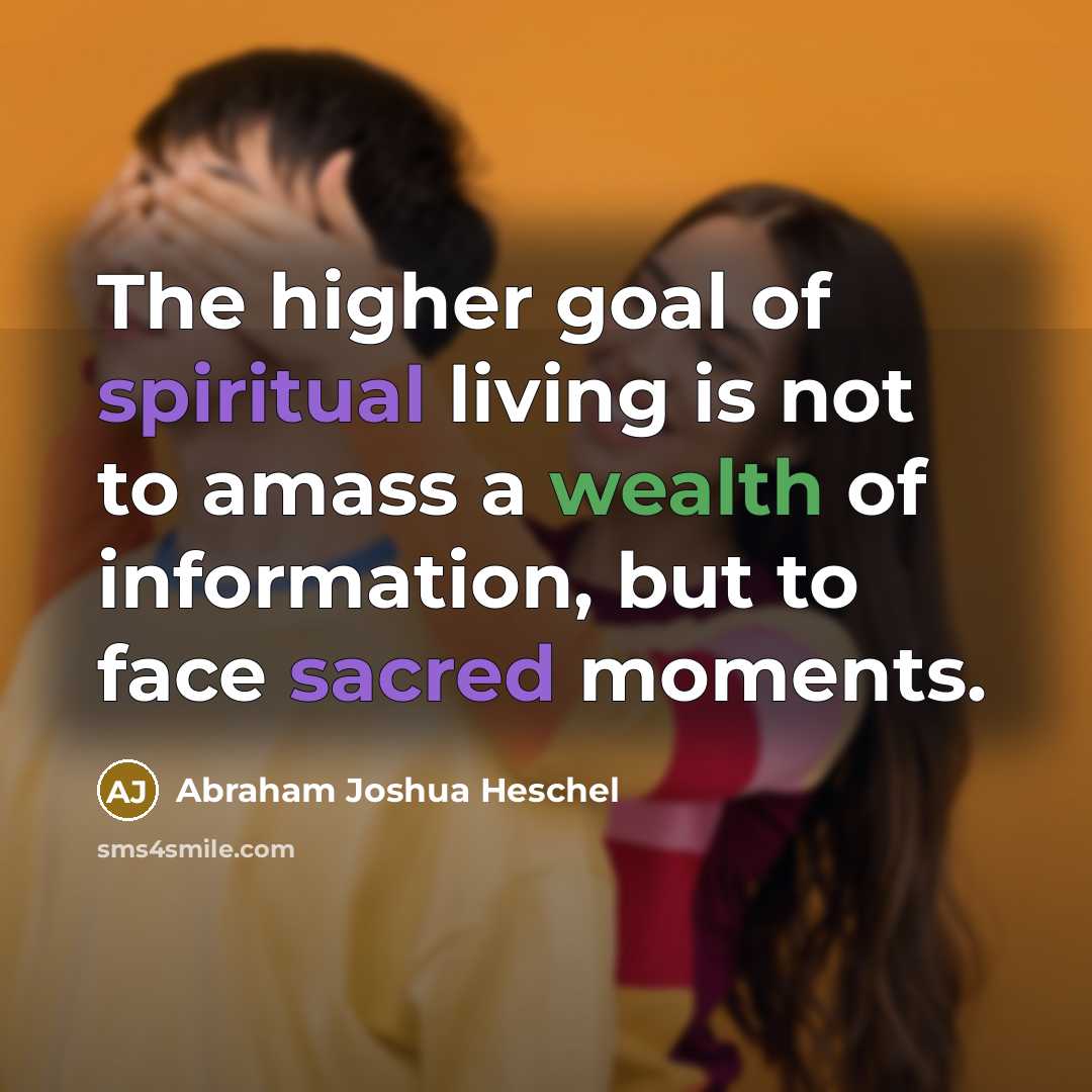 “The higher goal of spiritual living is not to amass…” quote by Abraham Joshua Heschel