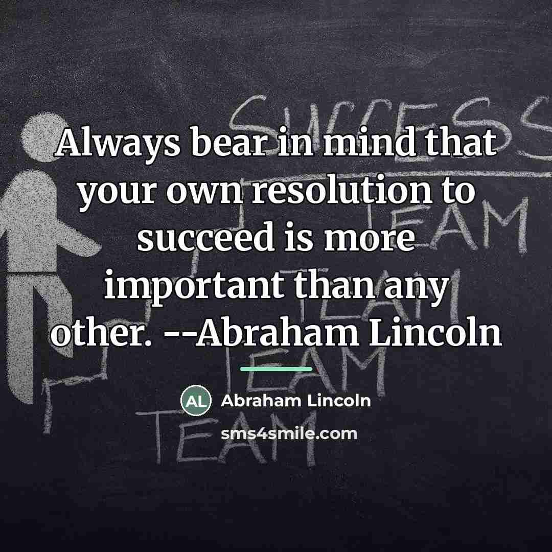 “Always bear in mind that your own resolution to succeed…” quote by Abraham Lincoln