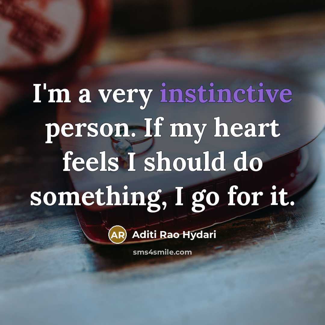“I'm a very instinctive person. If my heart feels I…” quote by Aditi Rao Hydari