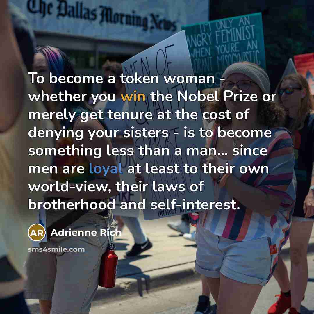 “To become a token woman - whether you win the…” quote by Adrienne Rich
