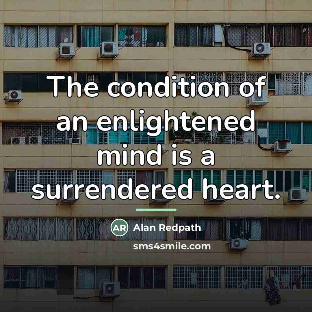 “The condition of an enlightened mind is a surrendered heart.…” quote by Alan Redpath