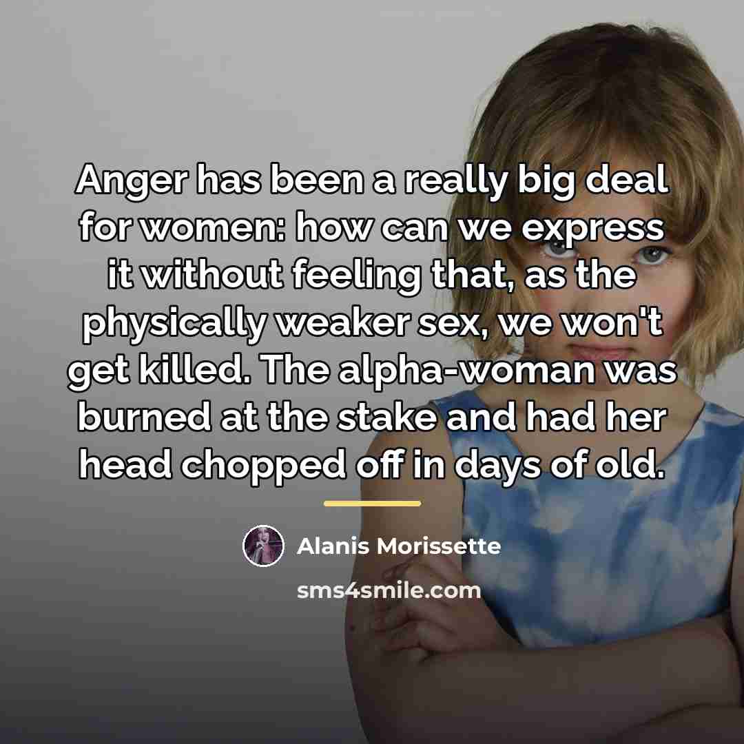 “Anger has been a really big deal for women: how…” quote by Alanis Morissette