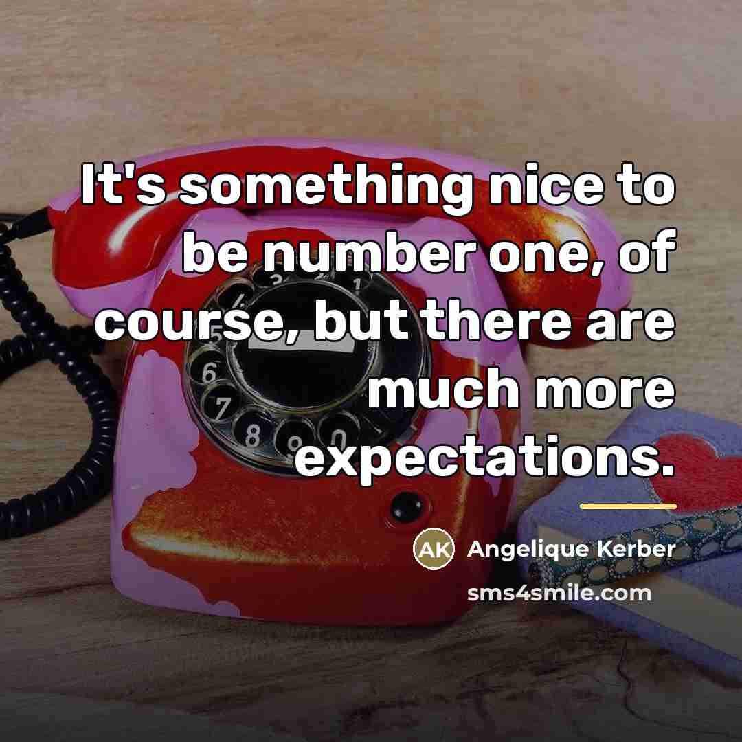 “It's something nice to be number one, of course, but…” quote by Angelique Kerber