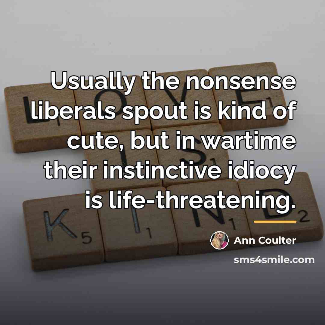 “Usually the nonsense liberals spout is kind of cute, but…” quote by Ann Coulter