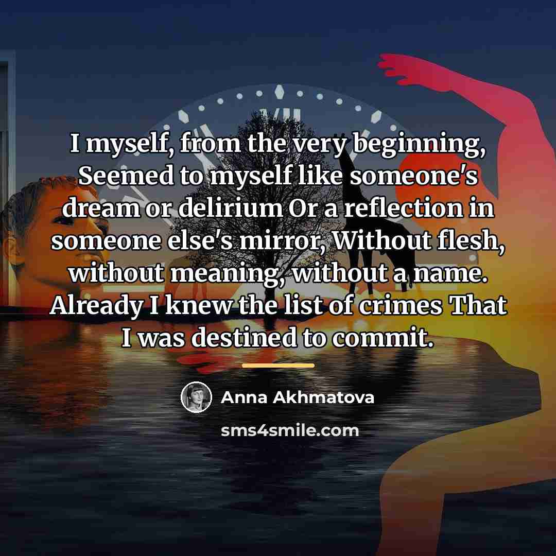 “I myself, from the very beginning, Seemed to myself like…” quote by Anna Akhmatova