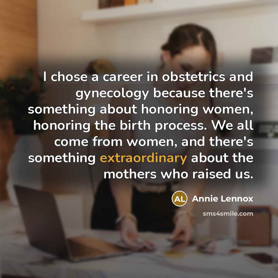 “I chose a career in obstetrics and gynecology because there's…” quote by Annie Lennox