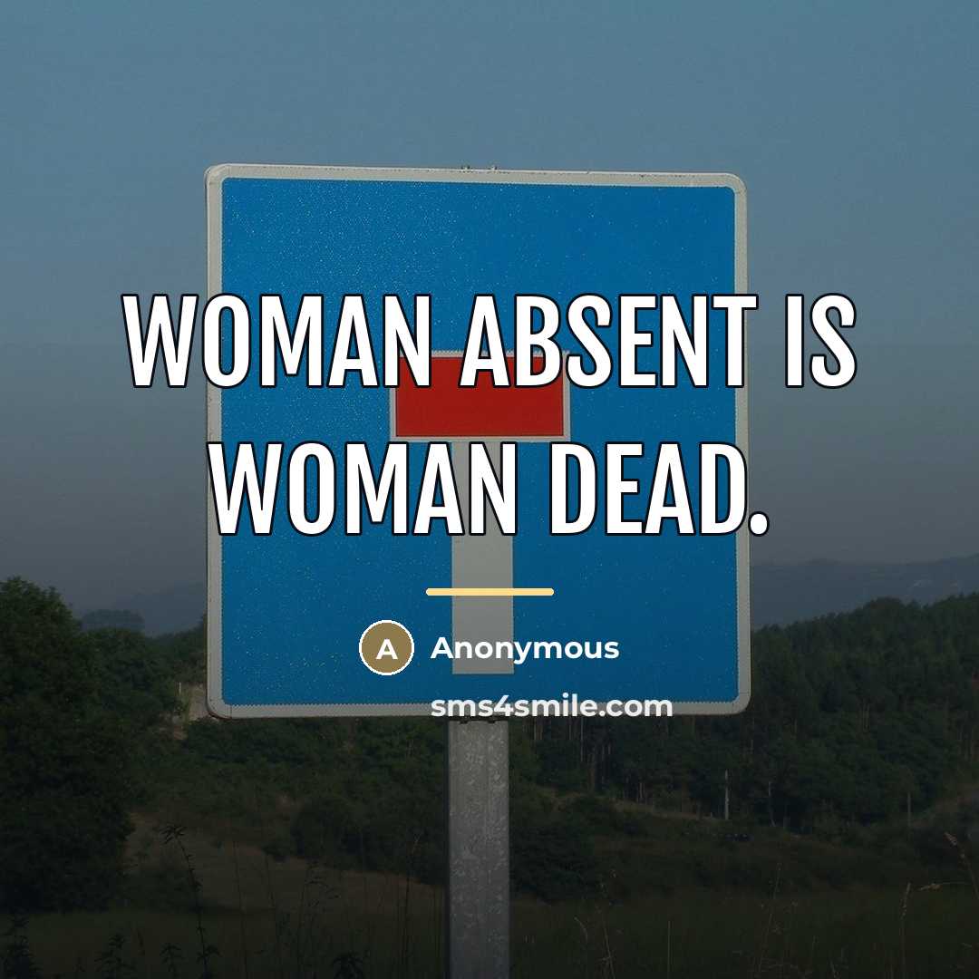 “Woman absent is woman dead.…” quote by Anonymous