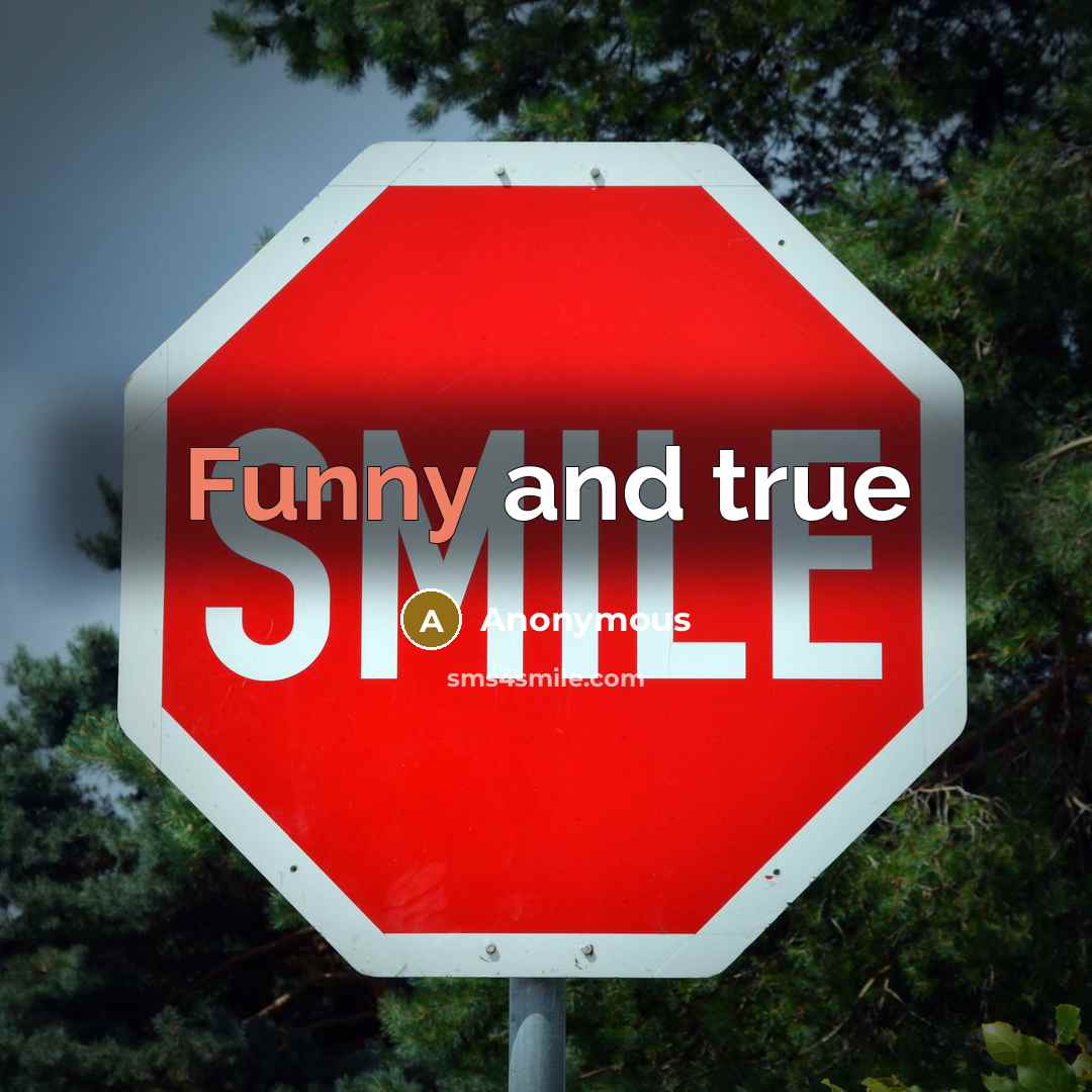 “Funny and true” quote by Anonymous