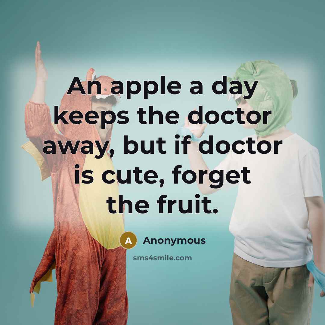 “An apple a day keeps the doctor away, but if…” quote by Anonymous