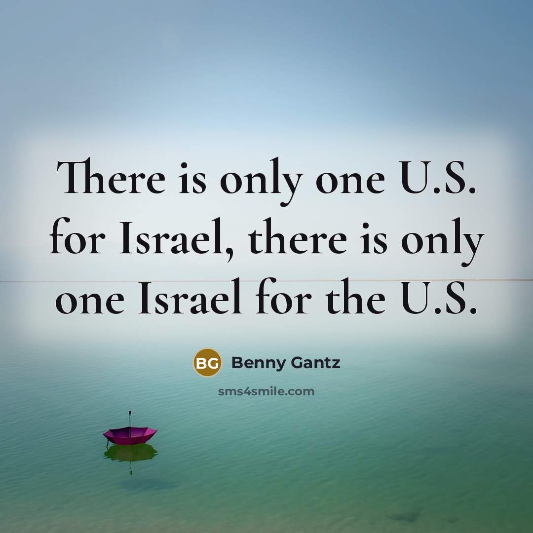 “There is only one U.S. for Israel, there is only…” quote by Benny Gantz