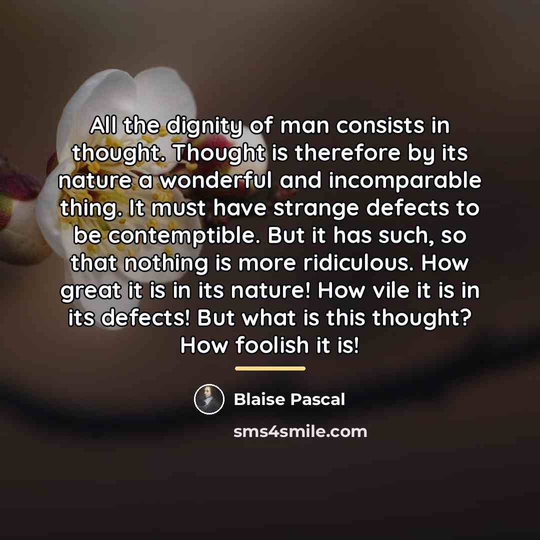 “All the dignity of man consists in thought. Thought is…” quote by Blaise Pascal