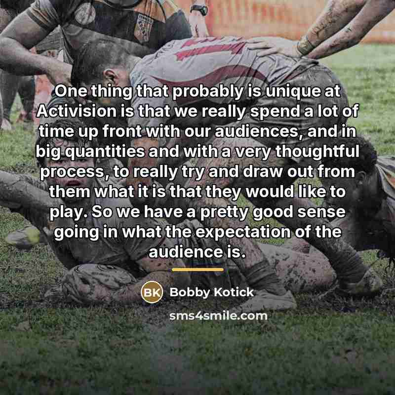 “One thing that probably is unique at Activision is that…” quote by Bobby Kotick