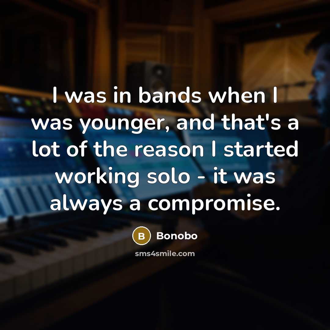 “I was in bands when I was younger, and that's…” quote by Bonobo