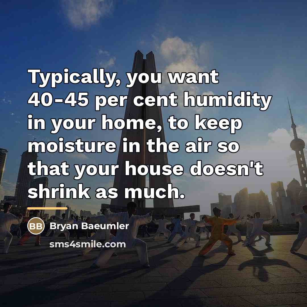 “Typically, you want 40-45 per cent humidity in your home,…” quote by Bryan Baeumler