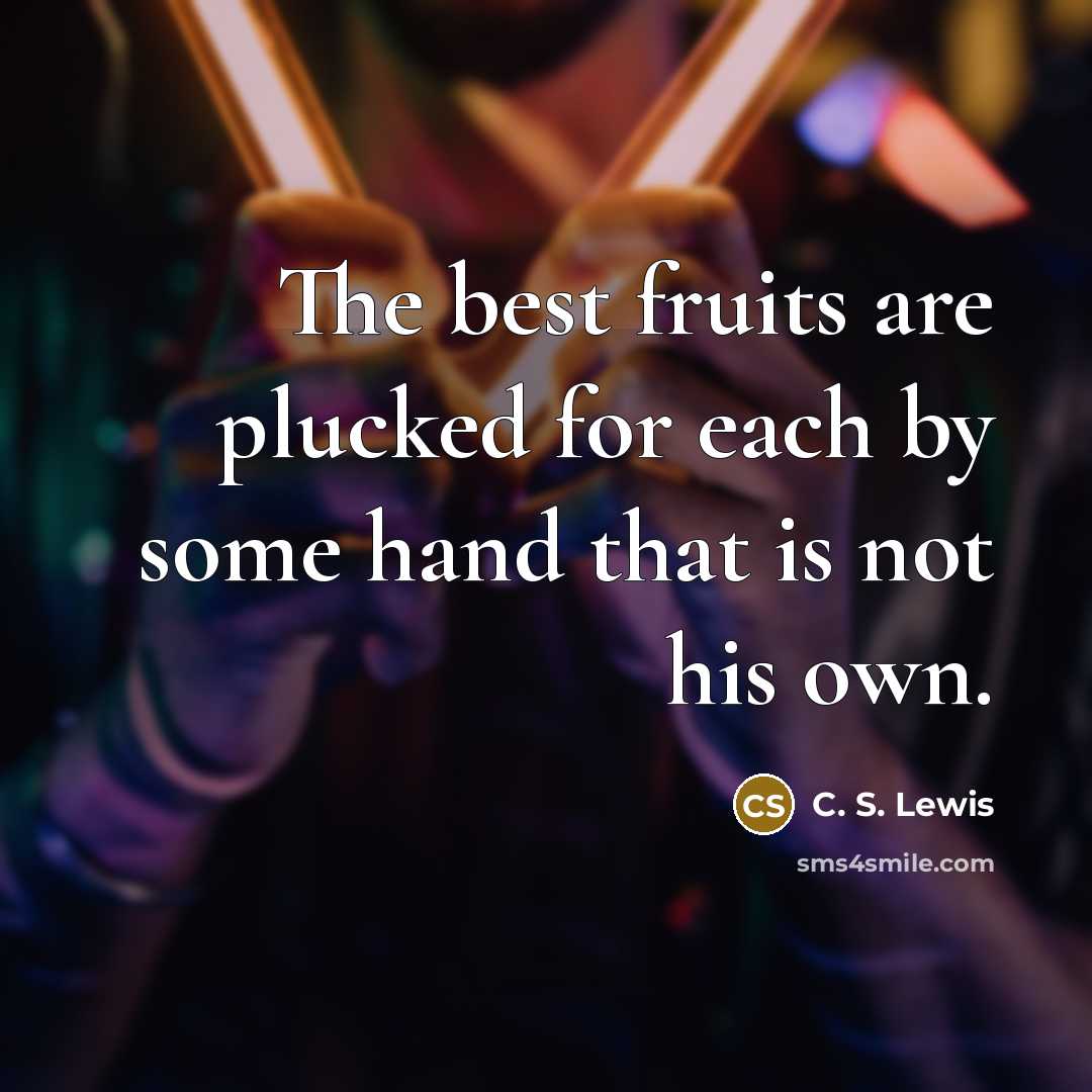 “The best fruits are plucked for each by some hand…” quote by C. S. Lewis