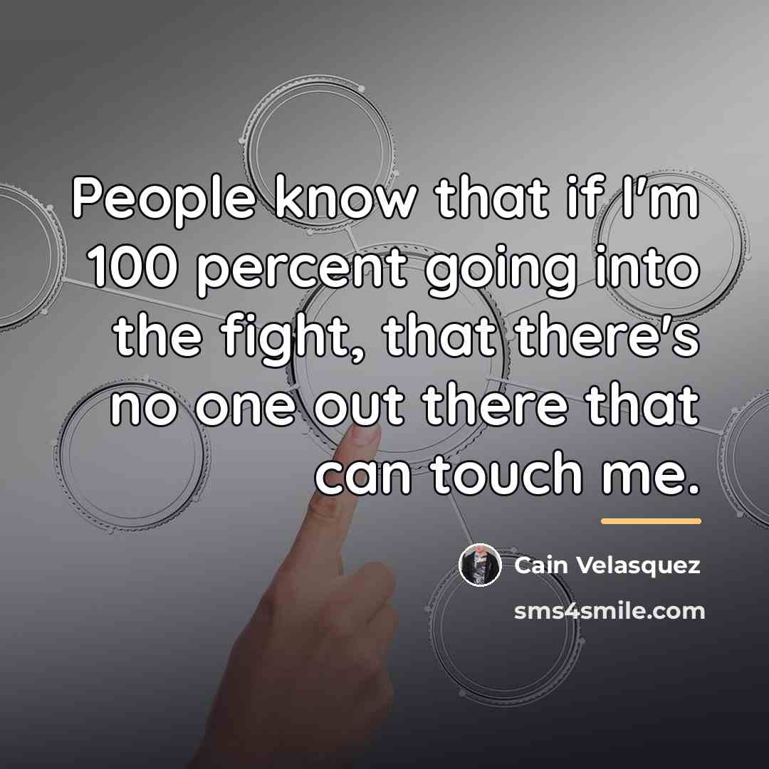 “People know that if I'm 100 percent going into the…” quote by Cain Velasquez