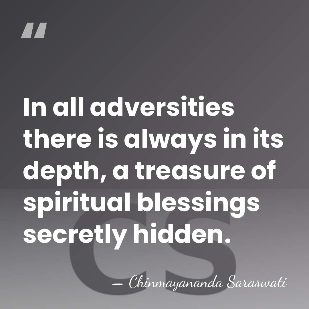 In all adversities there is always in its depth, a treasure of&hellip; - Chinmayananda Saraswati