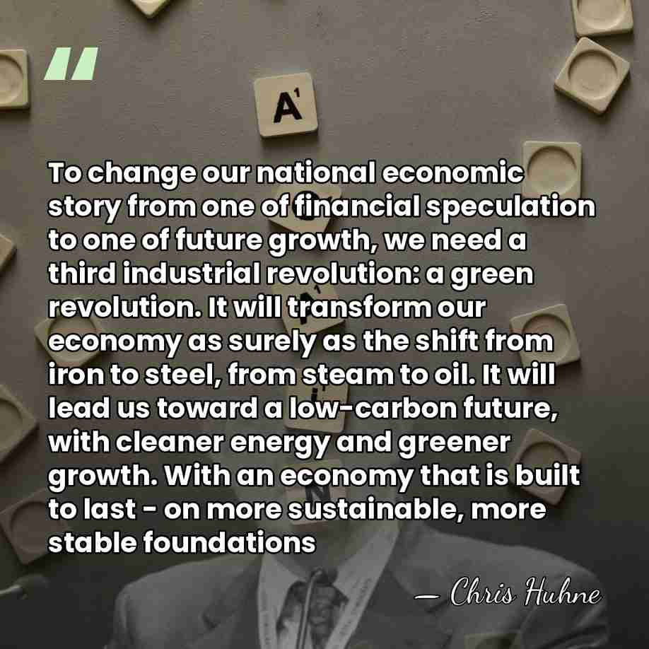 To change our national economic story from one of financial speculation to&hellip; - Chris Huhne