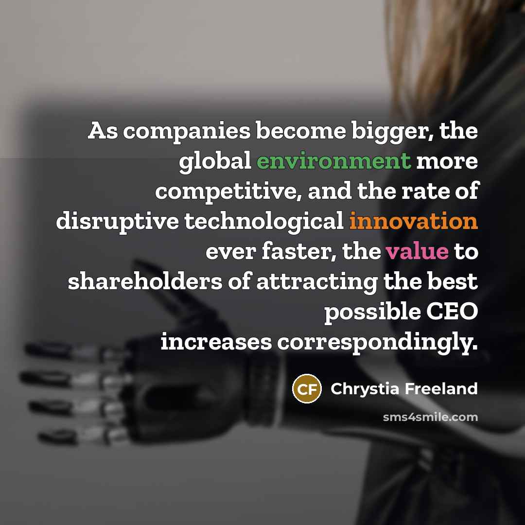 “As companies become bigger, the global environment more competitive, and…” quote by Chrystia Freeland