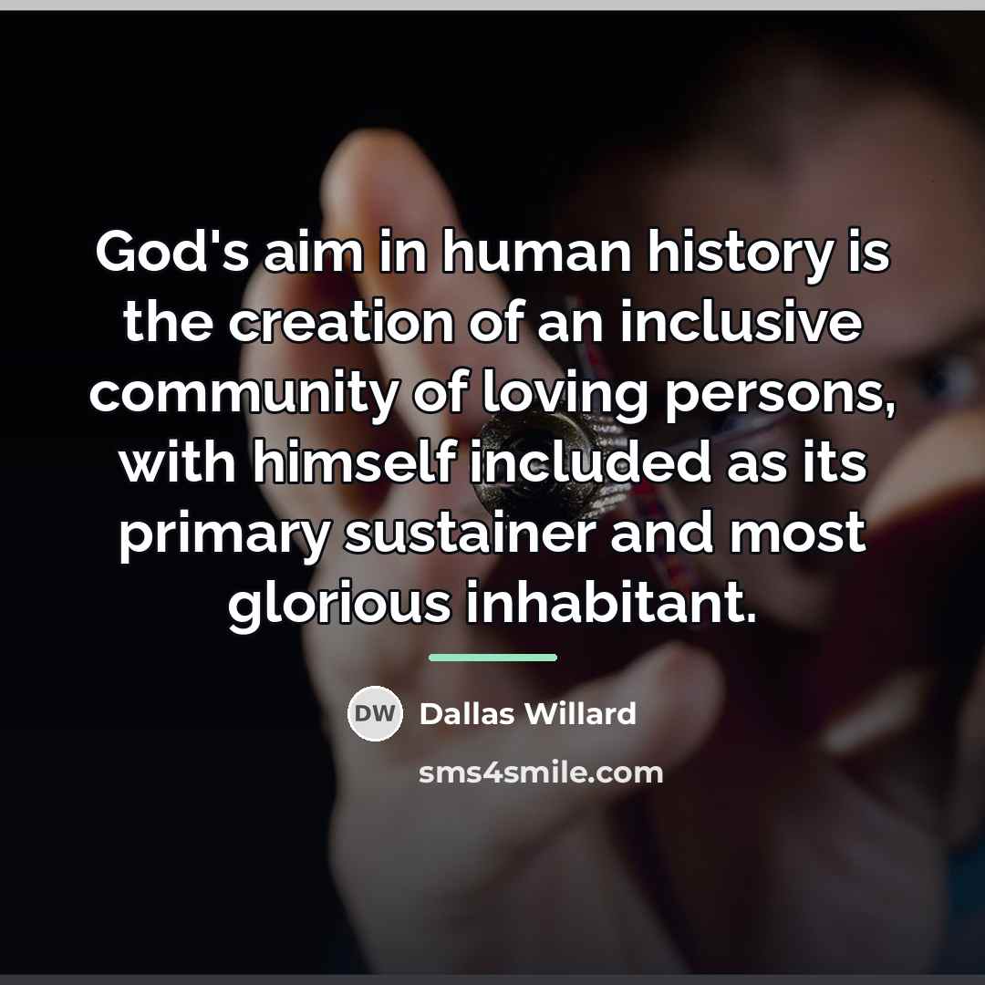 “God's aim in human history is the creation of an…” quote by Dallas Willard