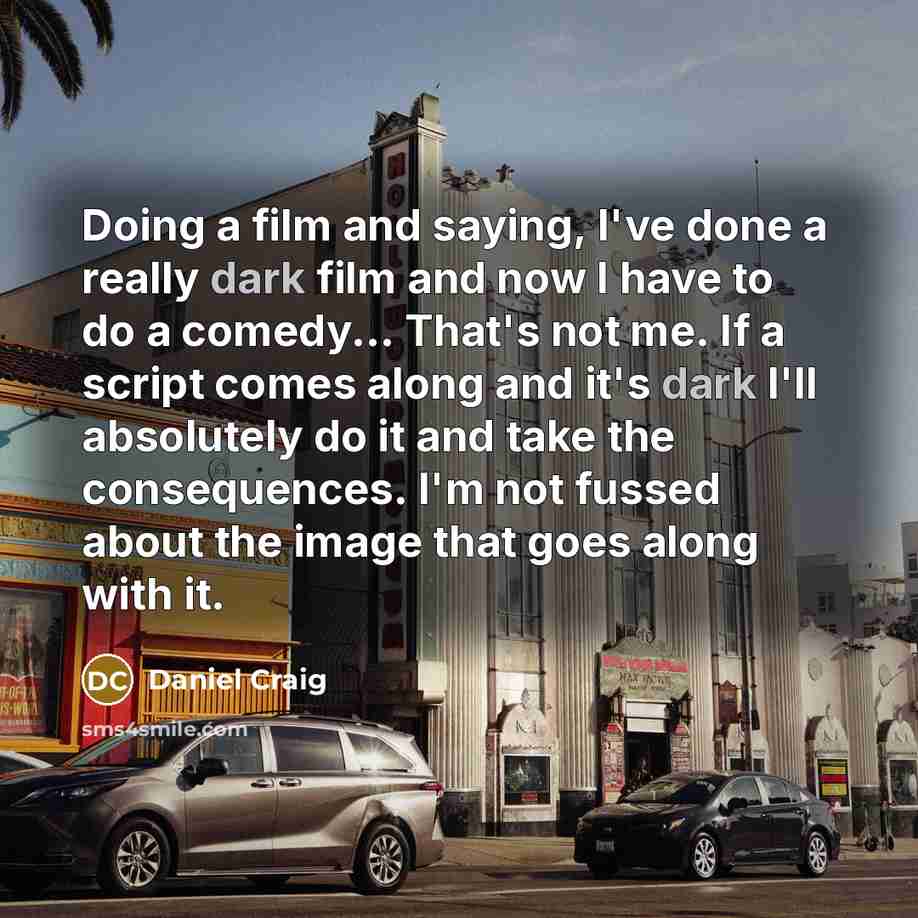 “Doing a film and saying, I've done a really dark…” quote by Daniel Craig