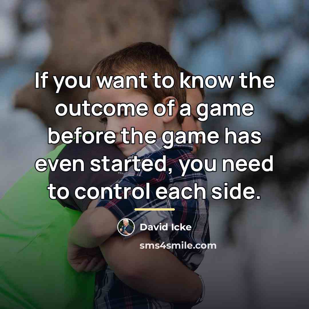 “If you want to know the outcome of a game…” quote by David Icke